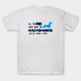 All this GIRL cares about are DACHSHUNDS and like *maybe* 3 people T-Shirt